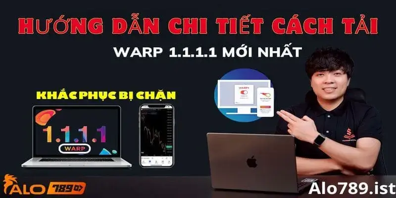 Hướng dẫn chi tiết cài đặt Warp 1.1.1.1 qua các dòng máy phổ biến