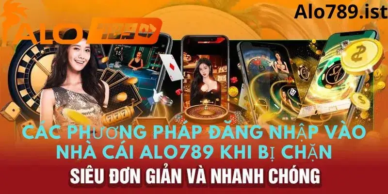 Các phương pháp đăng nhâp vào alo789 khi bị chặn