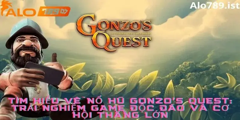 Tìm hiểu về tựa game nổ hũ Gonzos Quest tại Alo789