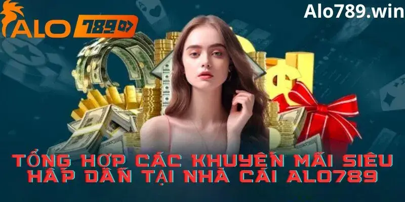 Tổng hợp Top những khuyến mãi có tại Alo789