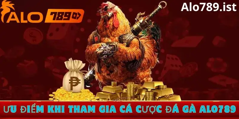 Ưu điểm khi tham gia đá gà tại Alo789